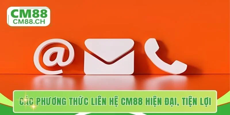 Các phương thức liên hệ CM88 hiện đại, tiện lợi cho hội viên