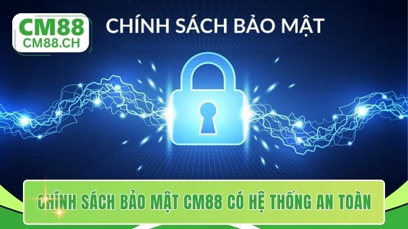 Chính sách bảo mật CM88 có hệ thống an toàn đa tầng