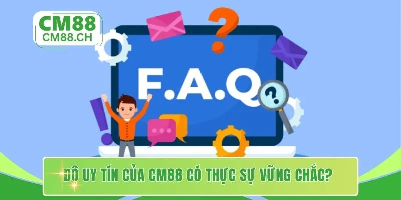 Độ uy tín của CM88 có thực sự vững chắc?