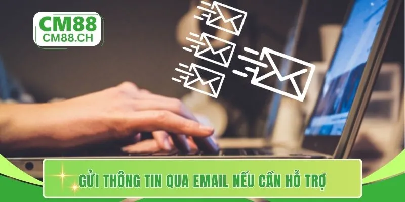 Gửi thông tin qua email nếu cần hỗ trợ