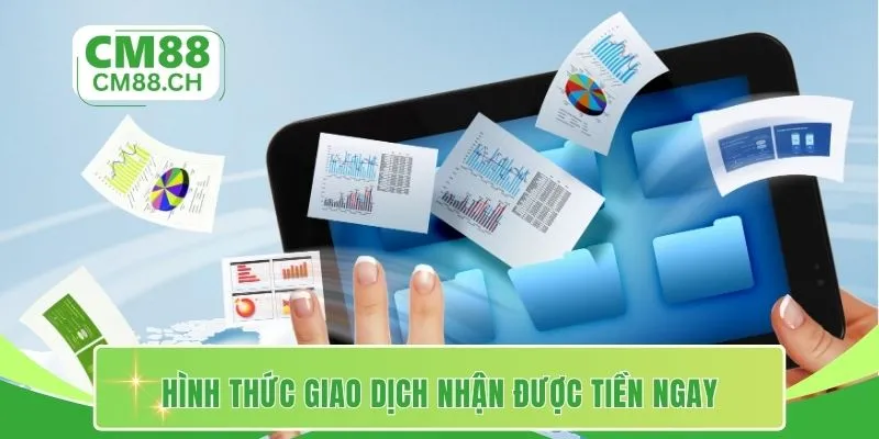 Hình thức giao dịch nhận được tiền ngay