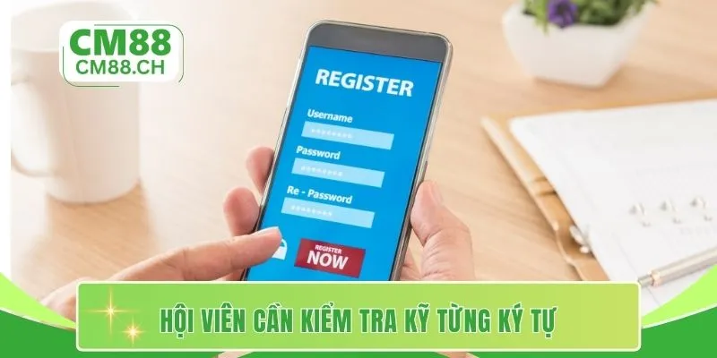 Hội viên cần kiểm tra kỹ từng ký tự