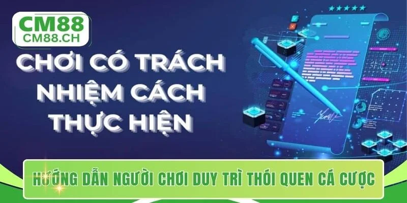 Hướng dẫn người chơi duy trì thói quen cá cược an toàn