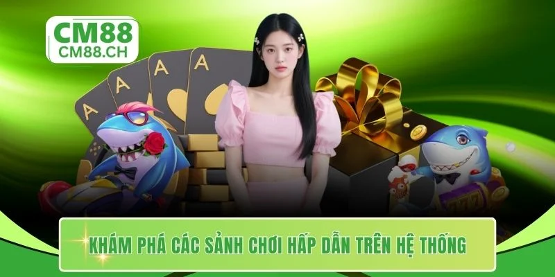 Khám phá các sảnh chơi hấp dẫn trên hệ thống