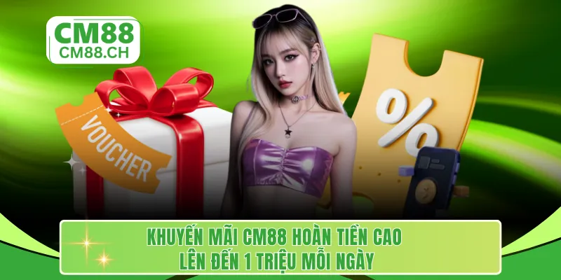 Khuyến mãi CM88 hoàn tiền cao lên đến 1 triệu mỗi ngày