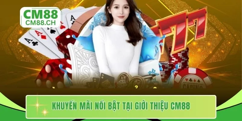 Khuyến mãi nổi bật tại giới thiệu CM88