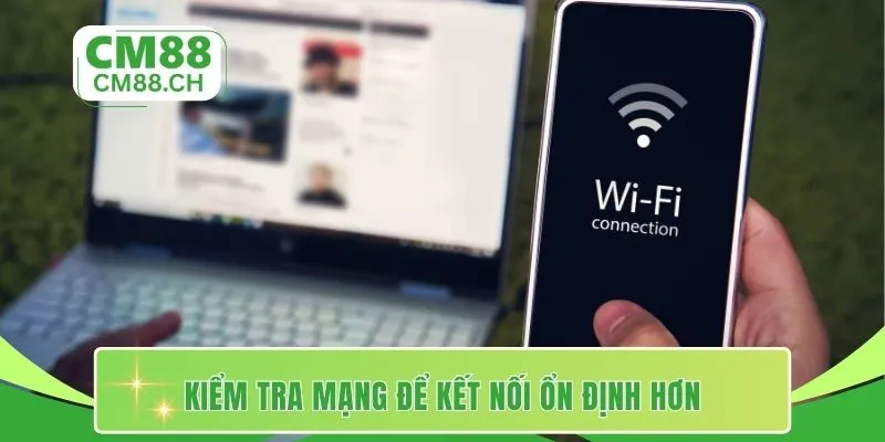 Kiểm tra mạng để kết nối ổn định hơn