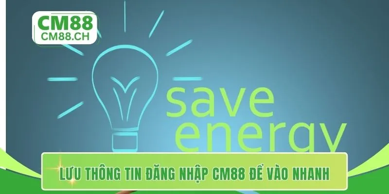 Lưu thông tin đăng nhập CM88 để vào nhanh