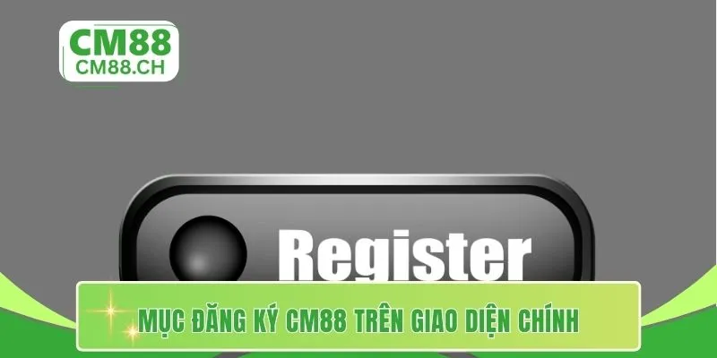Mục đăng ký CM88 trên giao diện chính