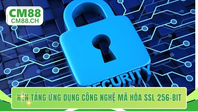 Nền tảng ứng dụng công nghệ mã hóa SSL 256-bit hàng đầu