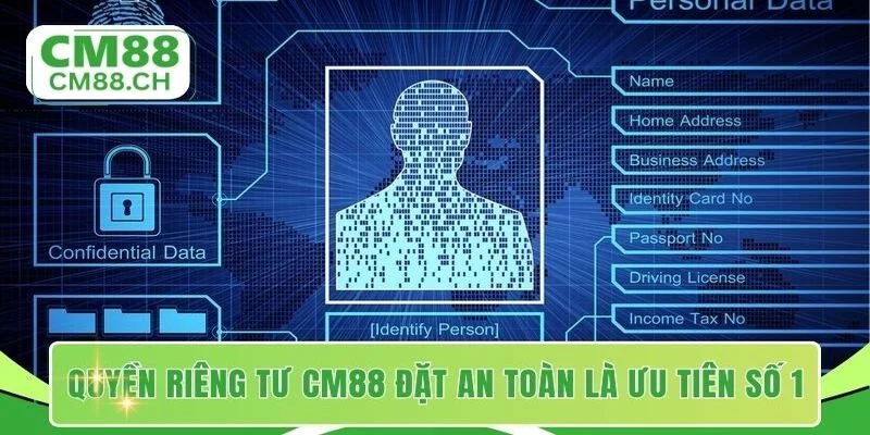 Quyền riêng tư CM88 đặt an toàn là ưu tiên số 1