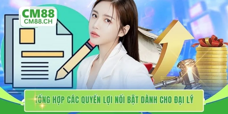 Tổng hợp các quyền lợi nổi bật dành cho đại lý