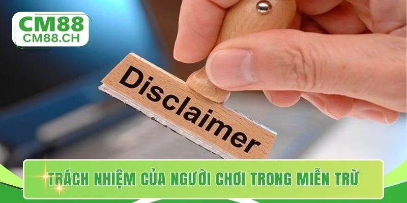Trách nhiệm của người chơi trong miễn trừ tại nhà cái
